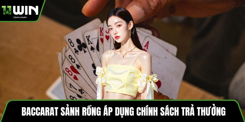 Baccarat sảnh rồng áp dụng chính sách trả thưởng