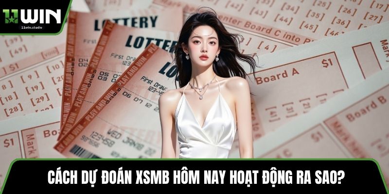 Cách dự đoán XSMB hôm nay hoạt động ra sao?