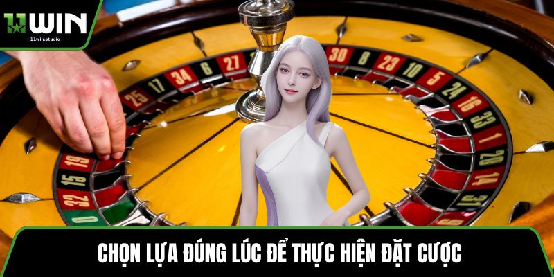 Chọn lựa đúng lúc để thực hiện đặt cược