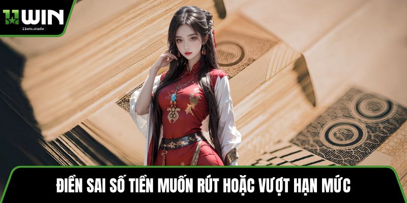 Điền sai số tiền muốn rút hoặc vượt hạn mức 