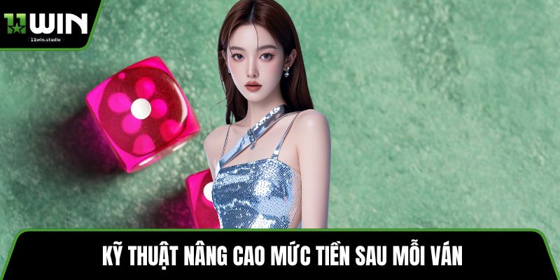 Kỹ thuật nâng cao mức tiền sau mỗi ván
