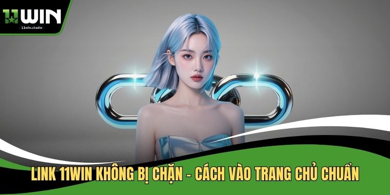 link 11win không bị chặn