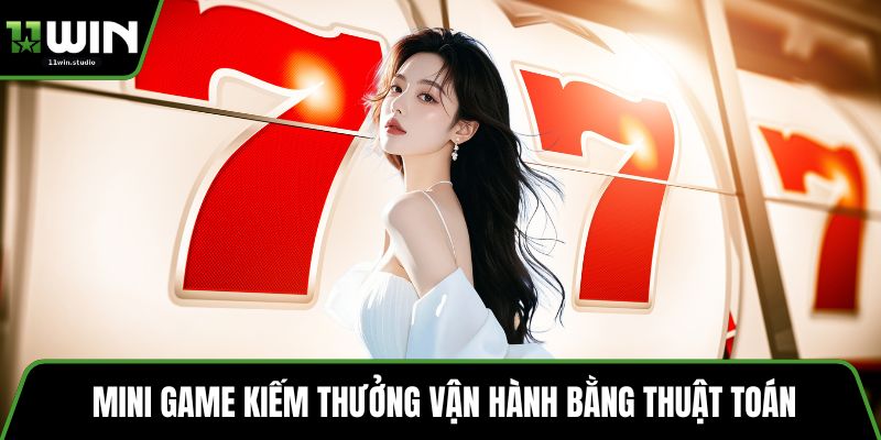 Mini game kiếm thưởng vận hành bằng thuật toán