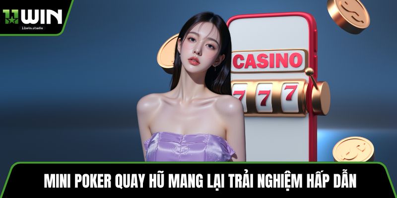 Mini poker quay hũ mang lại trải nghiệm hấp dẫn
