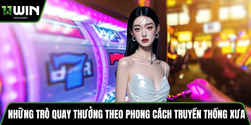 Những trò quay thưởng theo phong cách truyền thống xưa