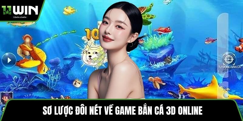Sơ lược đôi nét về game bắn cá 3D online