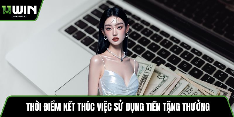 Thời điểm kết thúc việc sử dụng tiền tặng thưởng