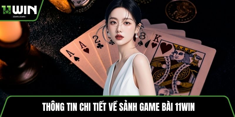 Thông tin chi tiết về sảnh game bài 11win
