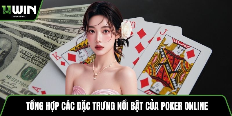 Tổng hợp các đặc trưng nổi bật của Poker online