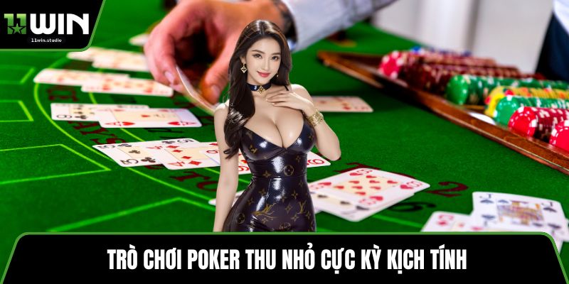 Trò chơi poker thu nhỏ cực kỳ kịch tính