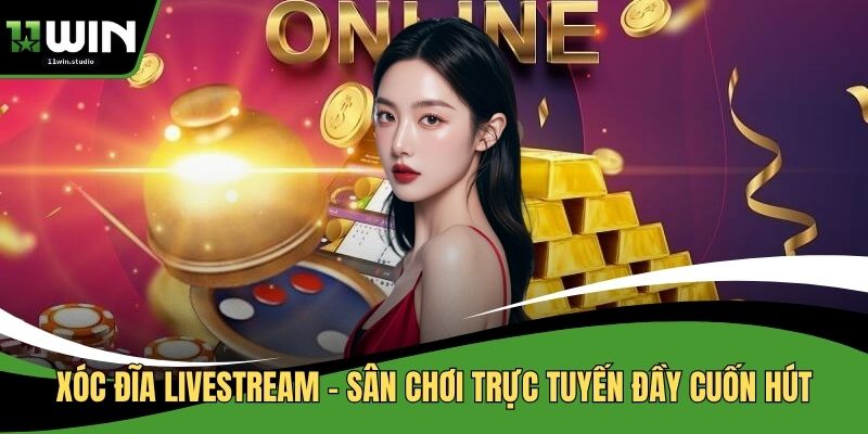 Xóc Đĩa Livestream - Sân Chơi Trực Tuyến Đầy Cuốn Hút